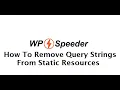 How To Remove Query Strings From Static Resources In WordPress - WordPress Speed Optimization