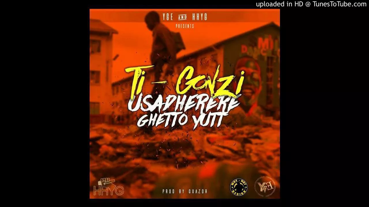 Ti Gonzi - Usadherere Ghetto Yutt(Prod by QuaZor @YGE)