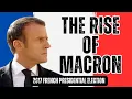 Rise of Macron How a Political Outsider Shook France in 2017