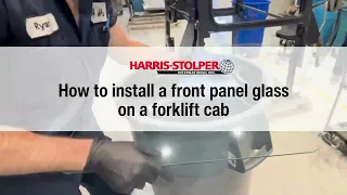 How to install Front Panel Glass on a Forklift Cab Harris-Stolper International Inc