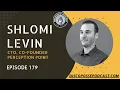 Ep 179 Shlomi Levin on Perception Point and First Principles Approaches for Startup Founders