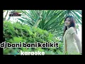 Download Lagu SASAK BANI BANI KELIKIT KARAOKE  @Ferry LEBET