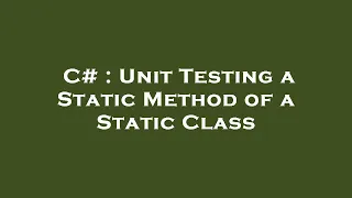 C Unit Testing a Static Method of a Static Class
