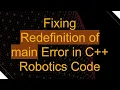 Fixing Redefinition of main Error in C Robotics Code