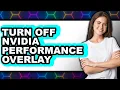 How to Turn Off Nvidia Performance Overlay - Step by Step