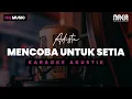 Download Lagu MENCOBA UNTUK SETIA - ADISTA KARAOKE AKUSTIK