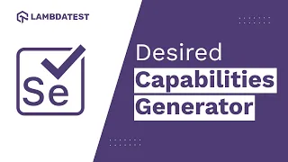 How To Generate Desired Capabilities In Selenium Using TestMu AI Desired Capabilities Generator