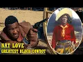 Download Lagu Nat Love: Greatest Black Cowboy In The Old West And Was Nicknamed Deadwood Dick