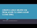 AZURE ADMINISTRATOR AZ-104 16-CREATE A LINUX UBUNTU VM FROM AZURE CLI USING AZURE CLOUD SHELL