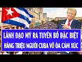 Lagu Quốc tế hôm nay 13/2: Lãnh đạo Mỹ ra tuyên bố đặc biệt, hàng triệu người Cuba vỡ òa cảm xúc