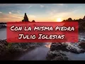 Con la misma piedra - Julio Iglesias (Letra)