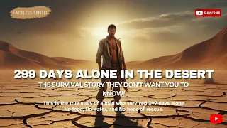 299 Days Alone In The Desert The Survival Story They Don T Want You To Know 