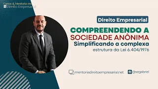 Compreendendo a Sociedade Anônima | Entendendo a estrutura da Lei 6.404/1976 | Prof. Sérgio Gabriel