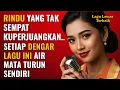 Download Lagu 8 Lagu Rindu Lawas Terbaik Paling Dicari – Bikin Air Mata Turun Sendiri | Nostalgia Cinta \u0026 Kenangan