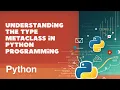The Type Metaclass in Python Programming