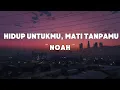 Lagu NOAH - Hidup Untukmu, Mati Tanpamu  | Lyrics