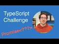 TypeScript Challenges Unwrapping a Promise