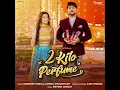 Download Lagu 2 Kilo Perfume Ajay Hooda New Haryanvi Song Haryanvi Song 2022