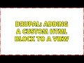 Drupal Adding a custom HTML block to a view 3 Solutions