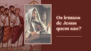 Os "Irmãos de Jesus" quem são? Marcos 6, 1-6.