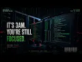 it s 3AM you re still focused