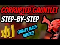 Corrupted Gauntlet Finally Made Simple - Step By Step Guide OSRS
