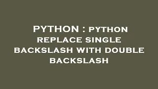 PYTHON python replace single backslash with double backslash