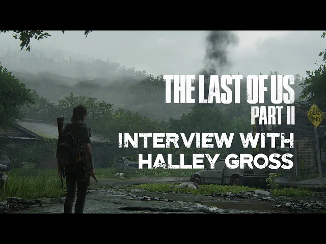 Interview with Halley Gross, co-writer of the Last of Us Part II