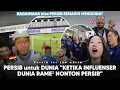 Persib FOR THE WORLD “ketika makin Banyak INFLUENCER DUNIA” Nonton langsung Persib BANDUNG
