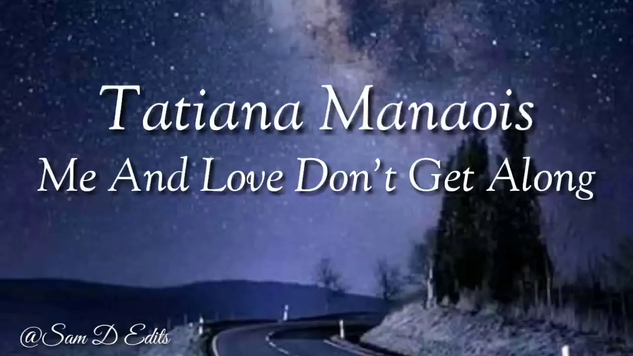 Me and Love don't get along lyrics | Tatiana Manaois