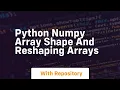 python numpy array shape and reshaping arrays