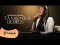 Download Lagu Nathália Braga | Tá Nas Mãos De Deus [Cover Valesca Mayssa]