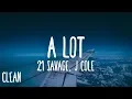 Download Lagu 21 Savage - a lot (Clean - Lyrics) ft. J. Cole