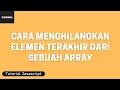 Tutorial Javascript Cara Menghilangkan Elemen Terakhir dari Sebuah Array