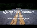 Download Lagu Ujung Pertemuan - The Rain (Cover By Michael Pelupessy) | Lirik Lagu