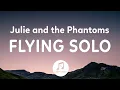 Download Lagu Julie and the Phantoms - Flying Solo (Lyrics) From Julie and the Phantoms Season 1