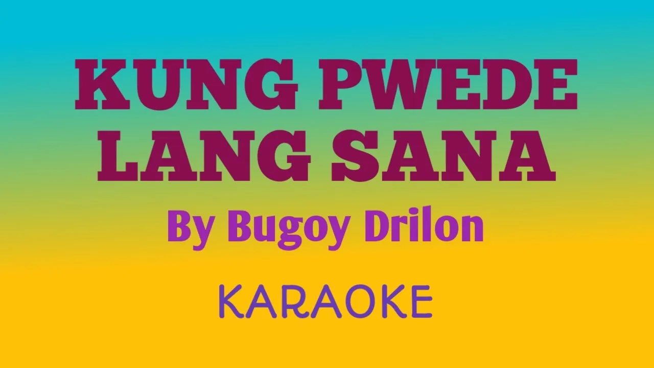 Kung Pwede Lang Sana -Bugoy Drilon (Karaoke)