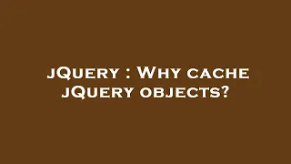 jQuery Why cache jQuery objects