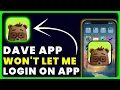Dave App Won t Let Me Log In How to Fix Dave App Won t Let Me Log In