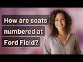 How are seats numbered at Ford Field