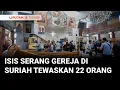 Download Lagu Bom Bunuh Diri ISIS Menewaskan 22 Orang Di Gereja Ortodoks Yunani Di Suriah | Liputan 6