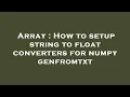 Array How to setup string to float converters for numpy genfromtxt