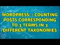 Wordpress wpdb Counting posts corresponding to 3 terms in 3 different taxonomies 2 Solutions