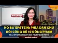Lagu Hồ sơ Epstein: Phía Dân Chủ đòi công bố 10 đồng phạm. Phản ứng trái ngược của Trump bị chỉ trích