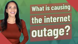 What is causing the internet outage