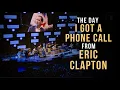 The Day I Got A Phone Call From Eric Clapton