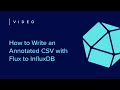 How to Write an Annotated CSV with Flux to InfluxDB