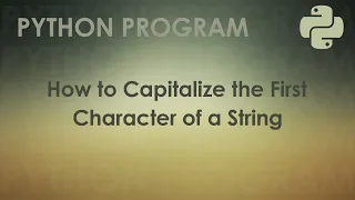 Python Program to Capitalize the First Character of a String Python Examples