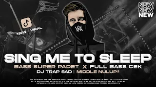 dj trap sad sing me to sleep style bass panjang super padet andalan cek sound viral terbaru