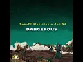 Download Lagu Sun-EL Musician, Jnr SA - Dangerous [Section Five Vox] (Extended)